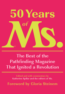 Image of 50 Years of Ms: The Best of the Pathfinding Magazine That Ignited a Revolution