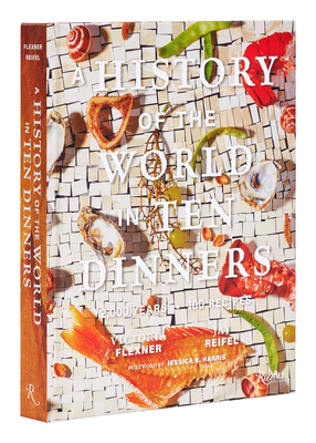 Image of A History of the World in 10 Dinners: 2000 Years 100 Recipes