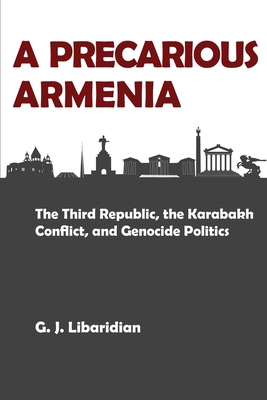 Image of A Precarious Armenia: The Third Republic the Karabakh Conflict and Genocide Politics