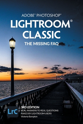 Image of Adobe Photoshop Lightroom Classic - The Missing FAQ (2022 Release): Real Answers to Real Questions Asked by Lightroom Users