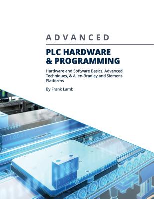 Image of Advanced PLC Hardware & Programming: Hardware and Software Basics Advanced Techniques & Allen-Bradley and Siemens Platforms