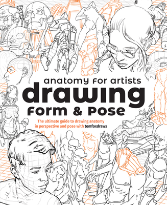 Image of Anatomy for Artists: Drawing Form & Pose: The Ultimate Guide to Drawing Anatomy in Perspective and Pose with Tomfoxdraws