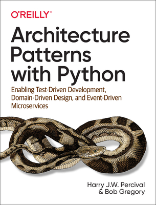 Image of Architecture Patterns with Python: Enabling Test-Driven Development Domain-Driven Design and Event-Driven Microservices