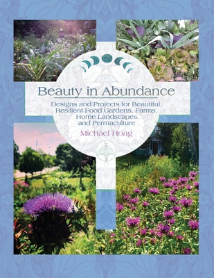 Image of Beauty in Abundance: Designs and Projects for Beautiful Resilient Food Gardens Farms Home Landscapes and Permaculture