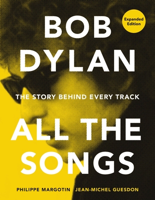 Image of Bob Dylan All the Songs: The Story Behind Every Track Expanded Edition