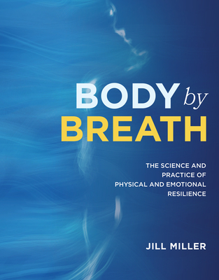 Image of Body by Breath: The Science and Practice of Physical and Emotional Resilience