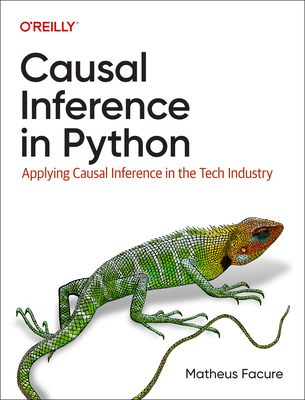 Image of Causal Inference in Python: Applying Causal Inference in the Tech Industry