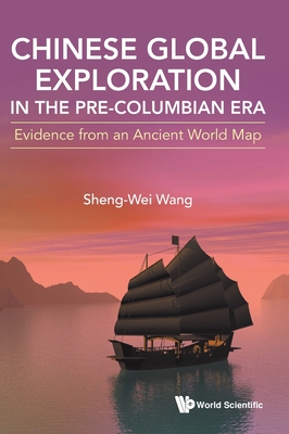 Image of Chinese Global Exploration in the Pre-Columbian Era: Evidence from an Ancient World Map