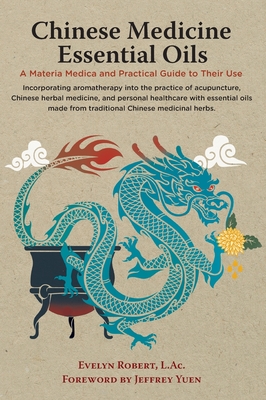Image of Chinese Medicine Essential Oils: A Materia Medica and Practical Guide to Their Use