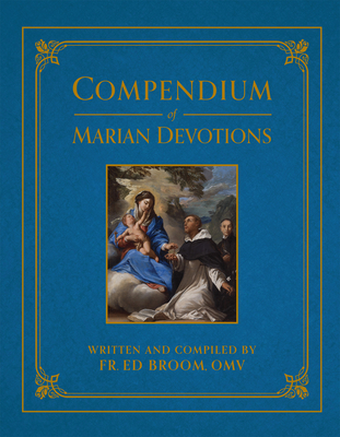 Image of Compendium of Marian Devotions: An Encyclopedia of the Church's Prayers Dogmas Devotions Sacramentals and Feasts Honoring the Mother of God