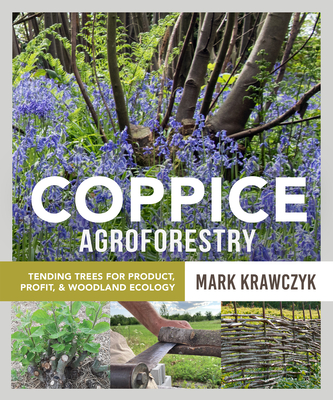 Image of Coppice Agroforestry: Tending Trees for Product Profit and Woodland Ecology