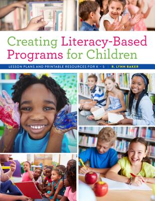 Image of Creating Literacy-Based Programs for Children: Lesson Plans and Printable Resources for K-5