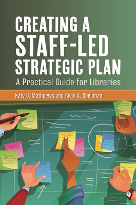 Image of Creating a Staff-Led Strategic Plan: A Practical Guide for Libraries