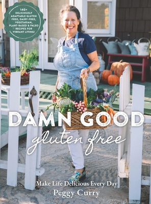Image of Damn Good Gluten Free Cookbook: 140+ Deliciously Adaptable Gluten Free Dairy Free Vegetarian & Paleo Recipes for Vibrant Living!