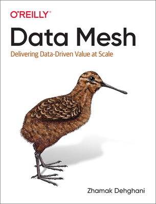 Image of Data Mesh: Delivering Data-Driven Value at Scale
