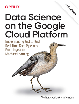 Image of Data Science on the Google Cloud Platform: Implementing End-To-End Real-Time Data Pipelines: From Ingest to Machine Learning