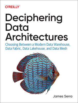 Image of Deciphering Data Architectures: Choosing Between a Modern Data Warehouse Data Fabric Data Lakehouse and Data Mesh