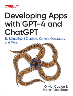 Image of Developing Apps with Gpt-4 and Chatgpt: Build Intelligent Chatbots Content Generators and More