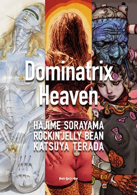 Image of Dominatrix Heaven: By Hajime Sorayama Rockin' Jelly Bean Katsuya Terada