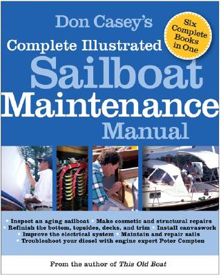 Image of Don Casey's Complete Illustrated Sailboat Maintenance Manual: Including Inspecting the Aging Sailboat Sailboat Hull and Deck Repair Sailboat Refinis
