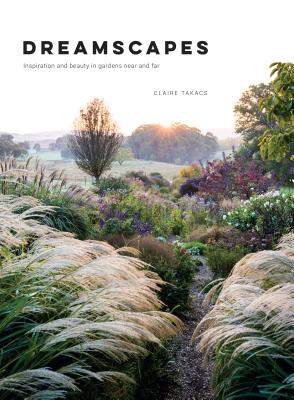 Image of Dreamscapes: Inspiration and Beauty in Gardens Near and Far