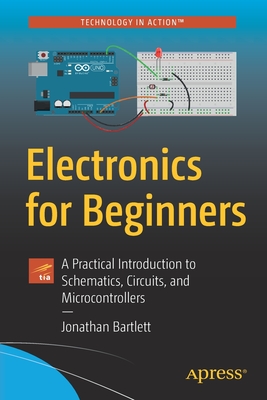 Image of Electronics for Beginners: A Practical Introduction to Schematics Circuits and Microcontrollers