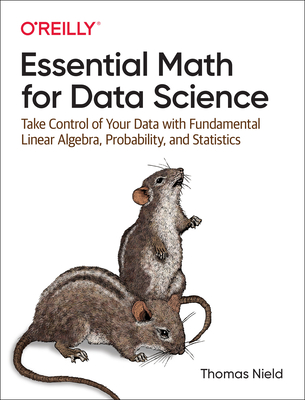 Image of Essential Math for Data Science: Take Control of Your Data with Fundamental Linear Algebra Probability and Statistics