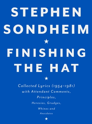 Image of Finishing the Hat: Collected Lyrics (1954-1981) with Attendant Comments Principles Heresies Grudges Whines and Anecdotes