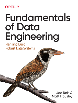 Image of Fundamentals of Data Engineering: Plan and Build Robust Data Systems