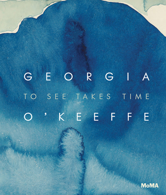 Image of Georgia O'Keeffe: To See Takes Time