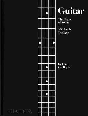 Image of Guitar: The Shape of Sound (100 Iconic Designs)