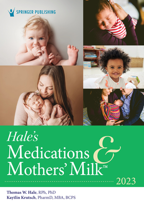 Image of Hale's Medications & Mothers' Milk 2023: A Manual of Lactational Pharmacology