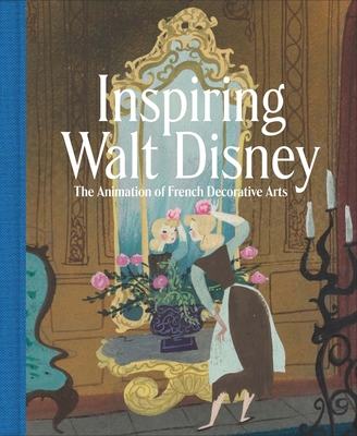 Image of Inspiring Walt Disney: The Animation of French Decorative Arts