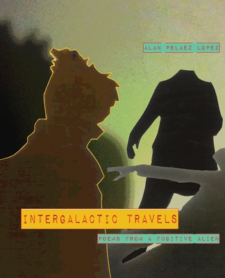 Image of Intergalactic Travels: poems from a fugitive alien