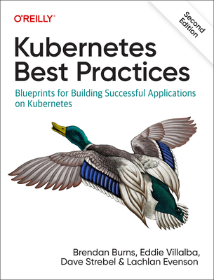 Image of Kubernetes Best Practices: Blueprints for Building Successful Applications on Kubernetes