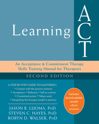 Image of Learning ACT: An Acceptance and Commitment Therapy Skills Training Manual for Therapists