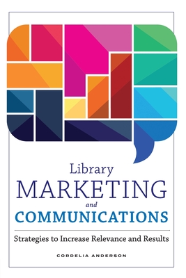 Image of Library Marketing and Communications: Strategies to Increase Relevance and Results