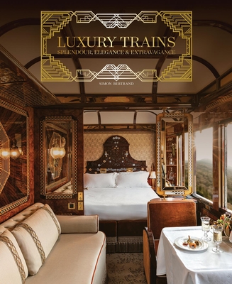 Image of Luxury Trains: Splendour Elegance & Extravagance