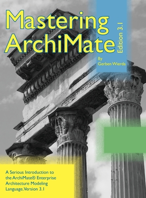 Image of Mastering ArchiMate Edition 31: A serious introduction to the ArchiMate(R) enterprise architecture modeling language
