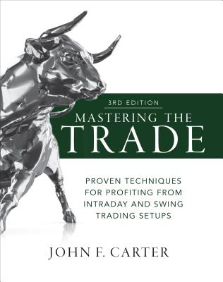 Image of Mastering the Trade Third Edition: Proven Techniques for Profiting from Intraday and Swing Trading Setups