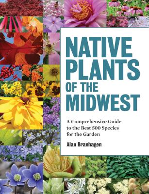 Image of Native Plants of the Midwest: A Comprehensive Guide to the Best 500 Species for the Garden