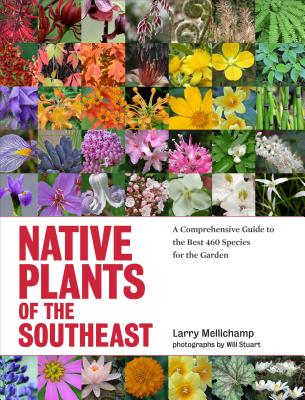 Image of Native Plants of the Southeast: A Comprehensive Guide to the Best 460 Species for the Garden