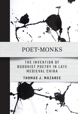 Image of Poet-Monks: The Invention of Buddhist Poetry in Late Medieval China