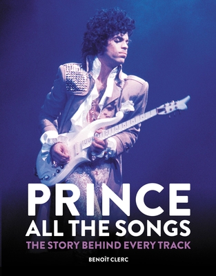 Image of Prince: All the Songs: The Story Behind Every Track