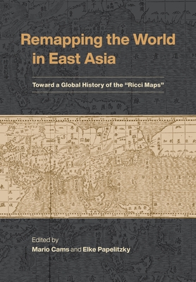 Image of Remapping the World in East Asia: Toward a Global History of the "Ricci Maps"