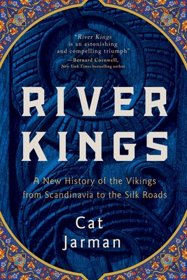 Image of River Kings: A New History of the Vikings from Scandinavia to the Silk Roads