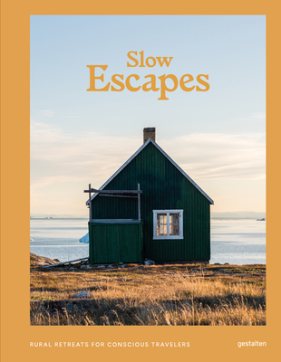 Image of Slow Escapes: Rural Retreats for Conscious Travelers