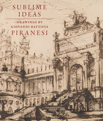 Image of Sublime Ideas: Drawings by Giovanni Battista Piranesi