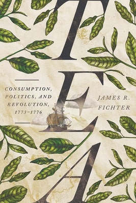 Image of Tea: Consumption Politics and Revolution 1773-1776