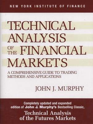 Image of Technical Analysis of the Financial Markets: A Comprehensive Guide to Trading Methods and Applications